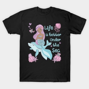 Mermaid Life Is Better Under The Sea T-Shirt